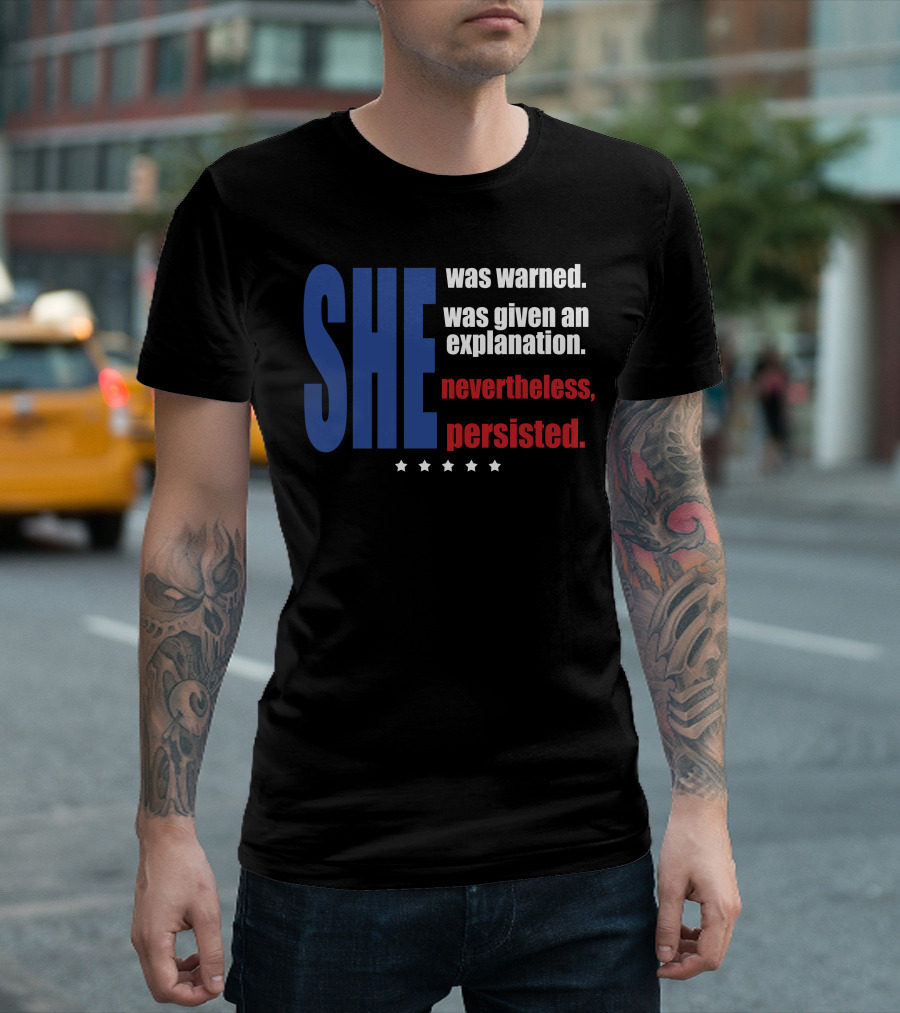 SHE Was Warned Was Given an Explanation Nevertheless Persisted T-Shirt