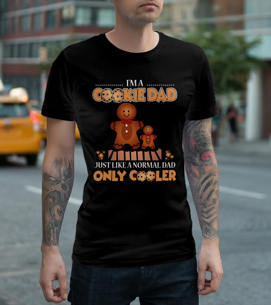 I'm A Cookie Dad Just Like A Normal Dad Only Cooler T-Shirt