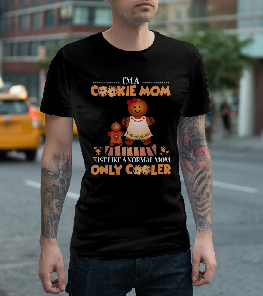 I'm a Cookie Mom Just Like a Normal Mom Only Cooler T-Shirt
