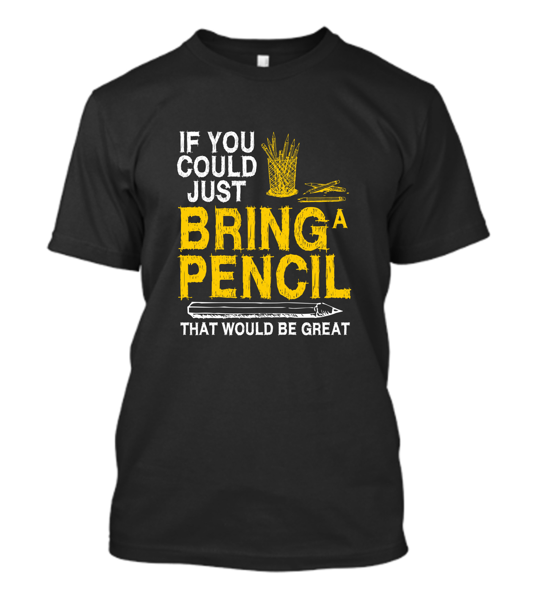If You Could Just Bring A Pencil That Would Be Great T-Shirt