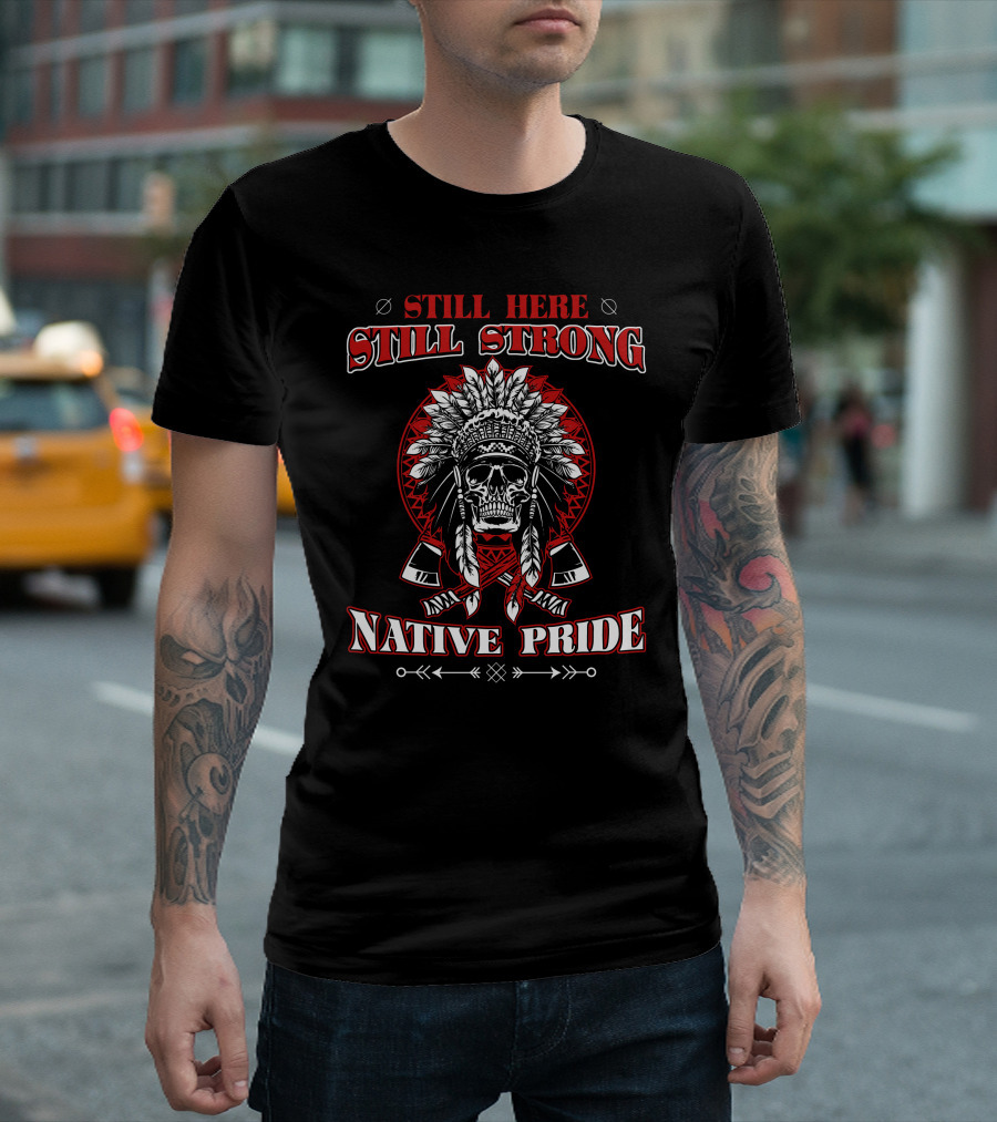 Still Here Still Strong Native Pride Skull Headdress Axes T-Shirt