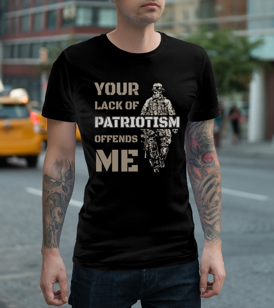 YOUR LACK OF PATRIOTISM OFFENDS ME Soldier T-Shirt