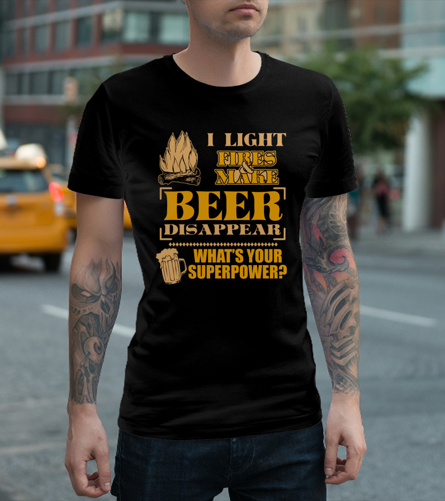 I Light Fires and Make Beer Disappear What's Your Superpower Campfire Beer Mug T-Shirt