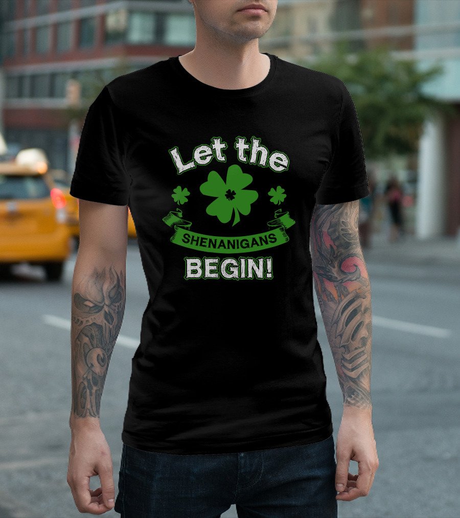 Let The Shenanigans Begin St Patricks Day Shamrocks Clover Fun T-Shirt