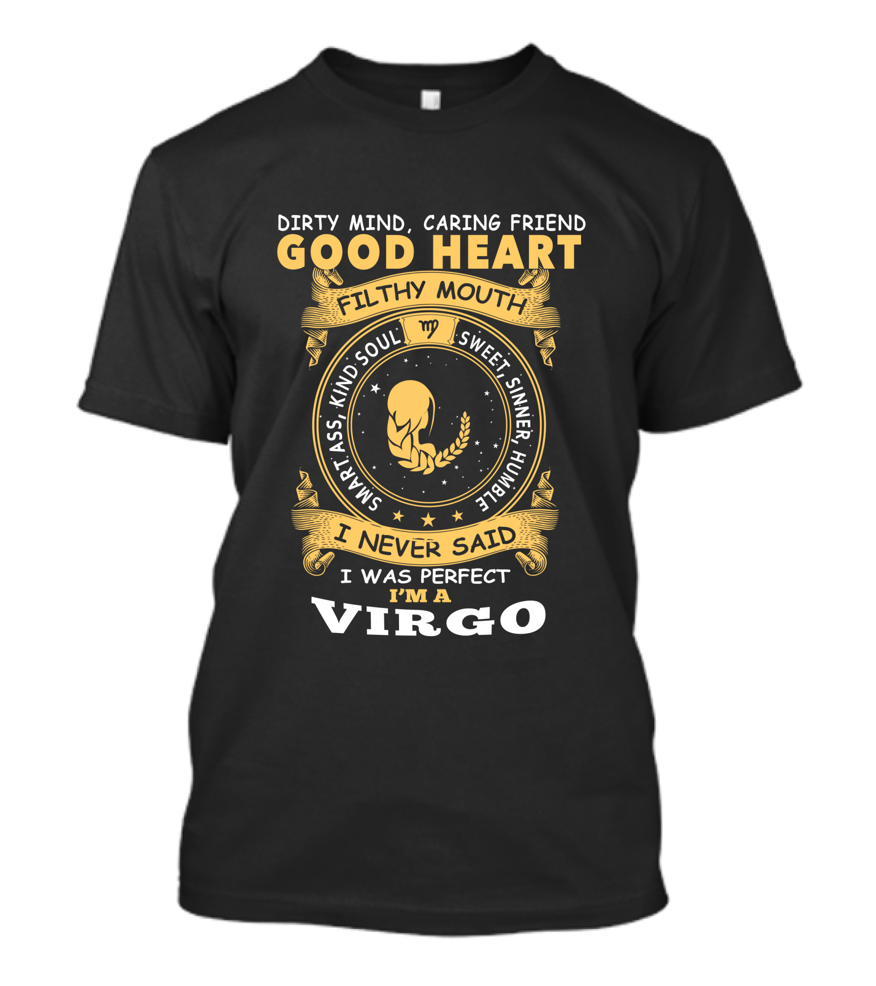 Dirty Mind, Caring Friend, Good Heart, Filthy Mouth, Sweet Sinner, Humble, Smart Ass, Kind Soul, I Never Said I Was Perfect I'm A Virgo T-Shirt