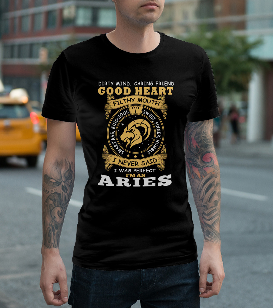 Dirty Mind Caring Friend Good Heart Filthy Mouth Sweet Sinner Humble I Never Said I Was Perfect I'm An Aries T-Shirt