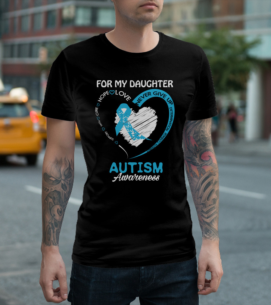 For My Daughter Hope Love Support Courage Autism Awareness T-Shirt
