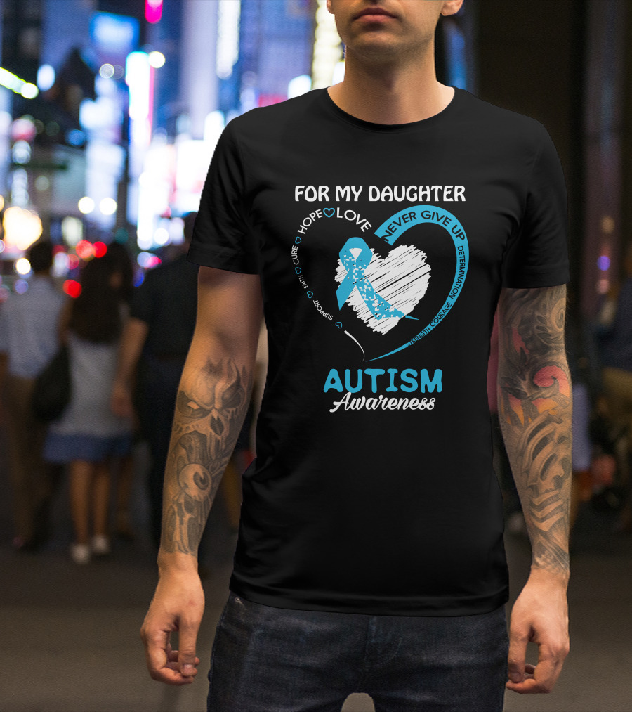 For My Daughter Hope Love Support Courage Autism Awareness T-Shirt