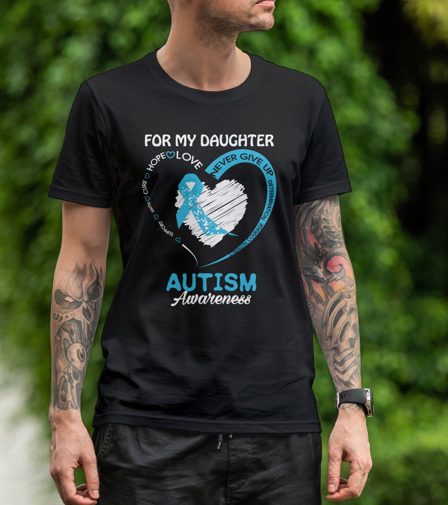 For My Daughter Hope Love Support Courage Autism Awareness T-Shirt