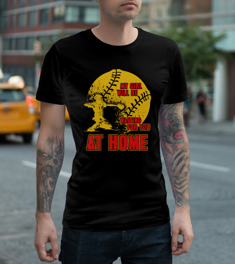 My Girl Will Be Waiting For You Softball At Home T-Shirt