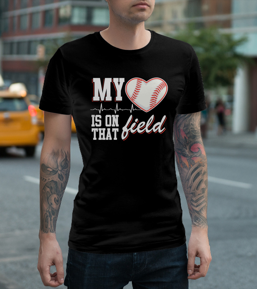 My Heart Baseball Is On That Field T-Shirt