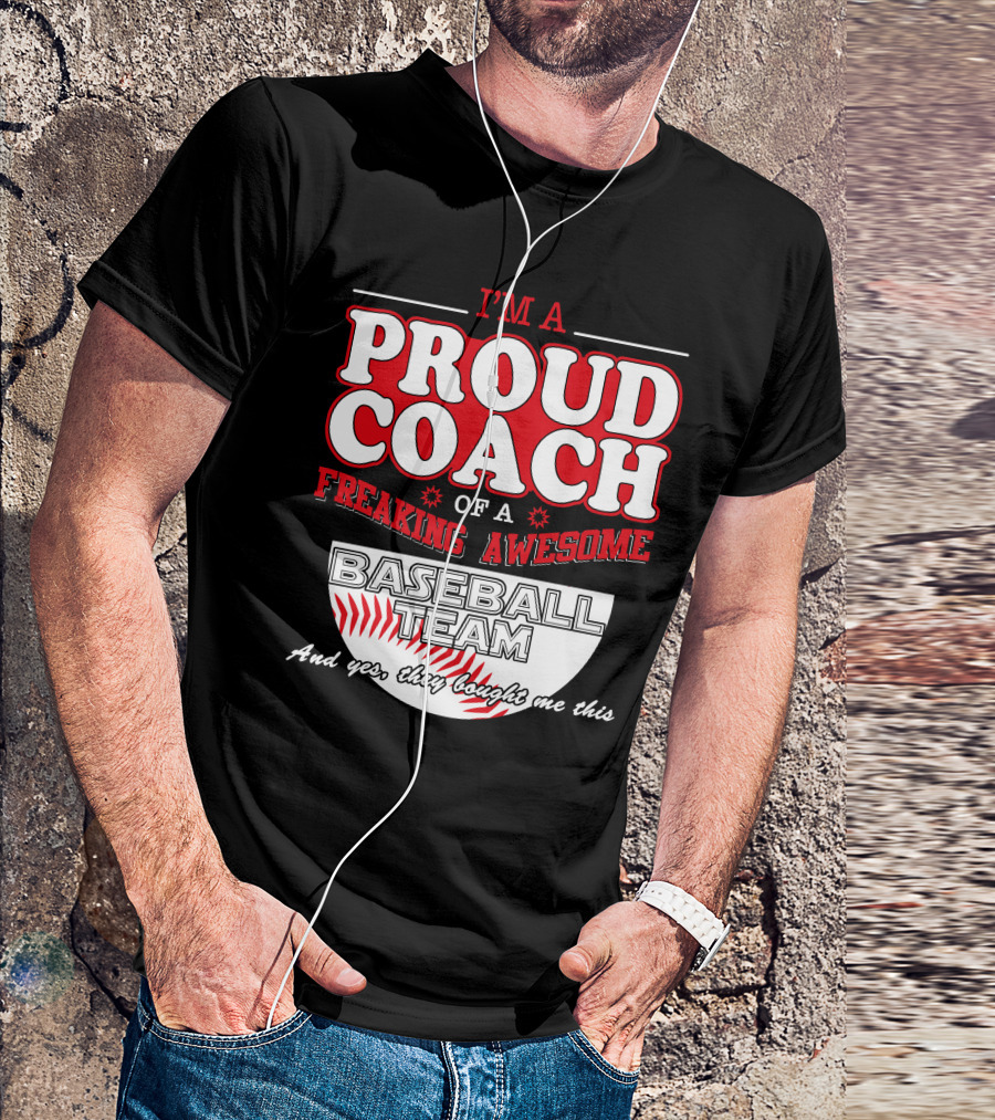 I'M A Proud Coach Of A Freaking Awesome Baseball Team And T-Shirt