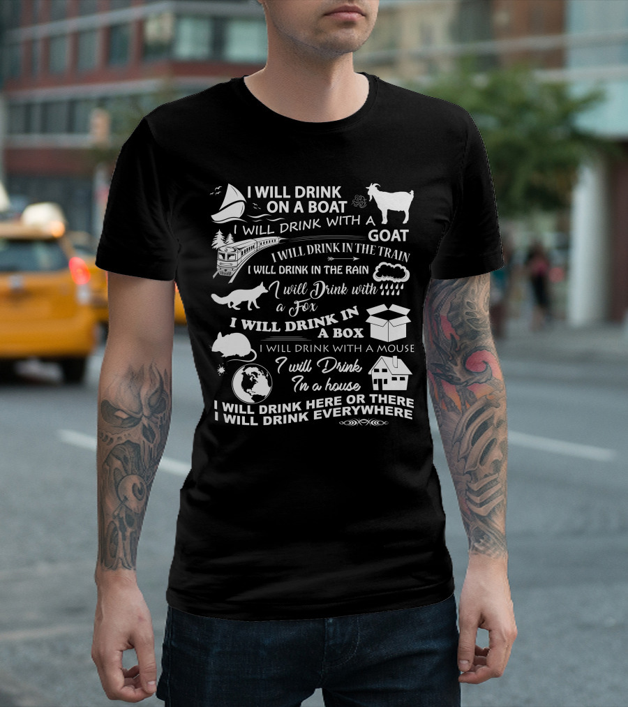 I Will Drink On A Boat Goat Train Rain Fox Box Mouse House Everywhere T-Shirt