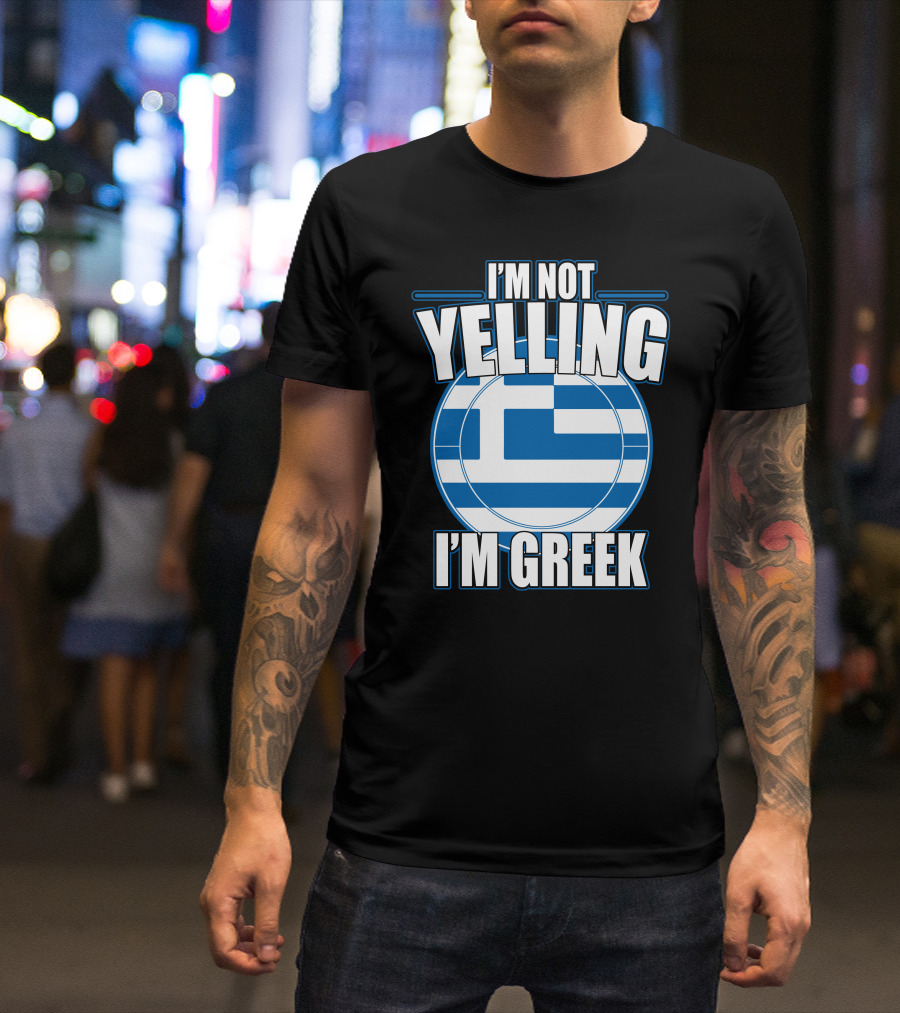 I'M NOT YELLING I'M GREEK Greek Flag T-Shirt
