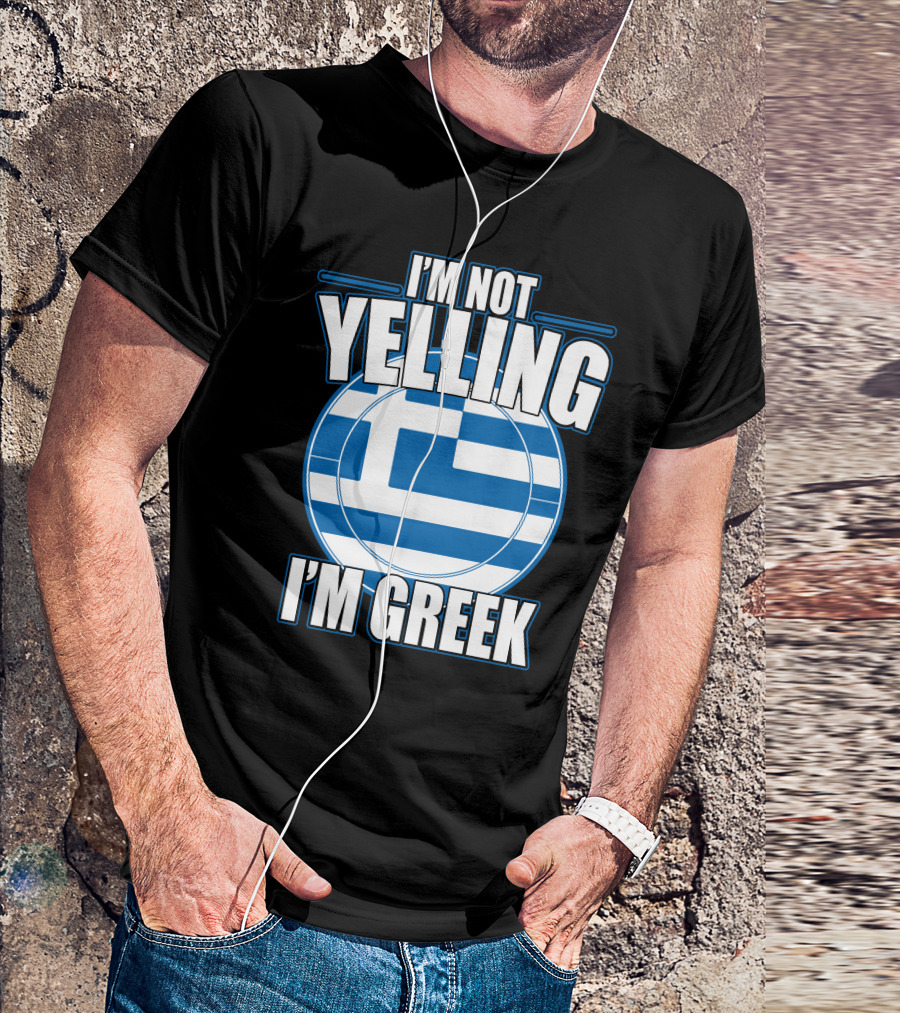 I'M NOT YELLING I'M GREEK Greek Flag T-Shirt