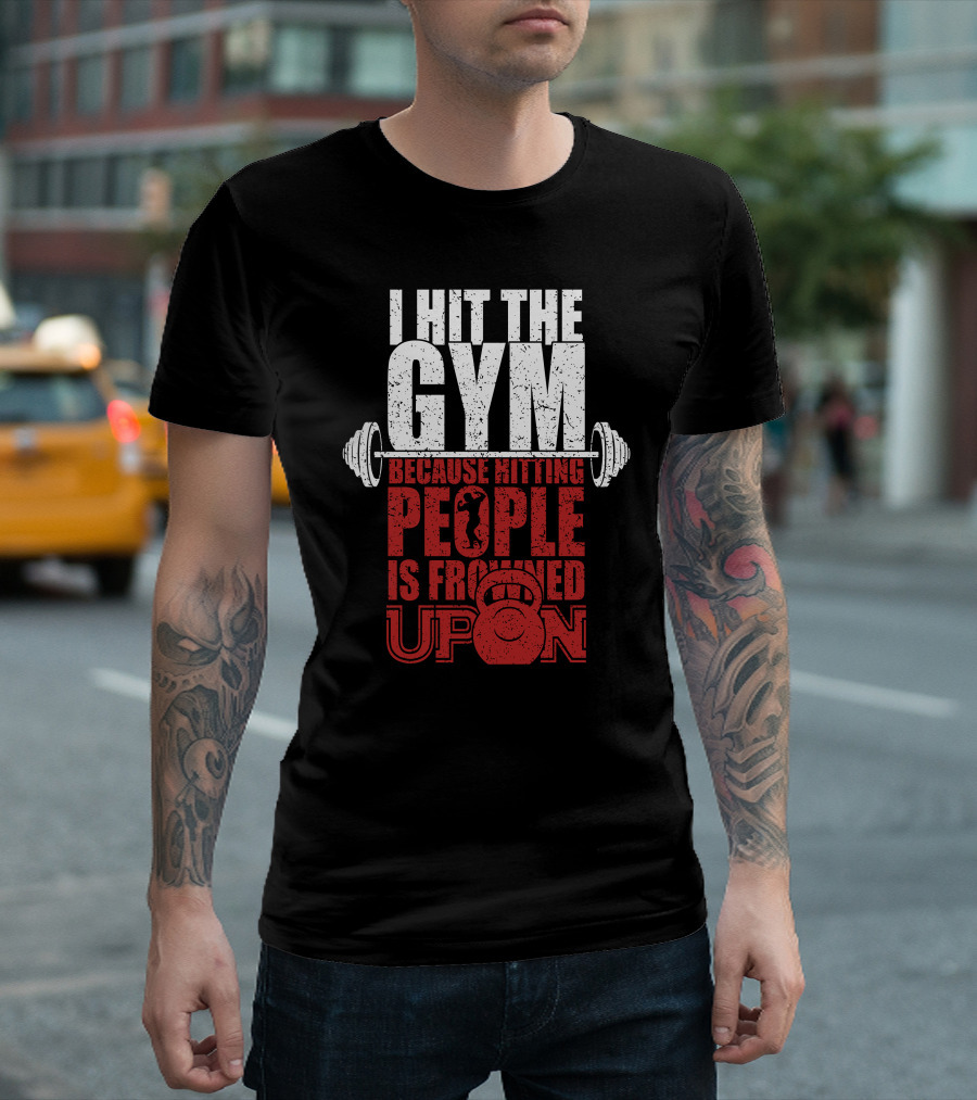 I Hit The Gym Because Hitting People Is Frowned Upon Barbell Kettlebell T-Shirt