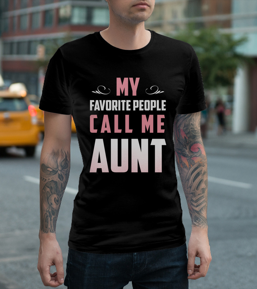 My Favorite People Call Me Aunt T-Shirt