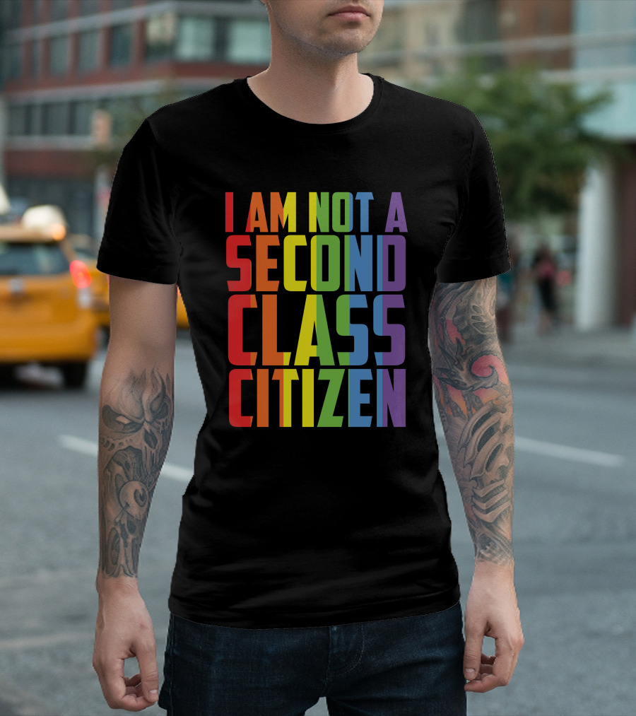 I Am Not A Second Class Citizen Rainbow Pride T-Shirt