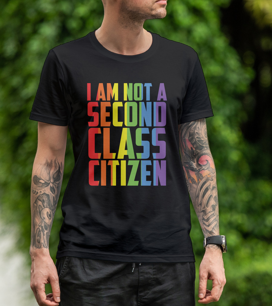 I Am Not A Second Class Citizen Rainbow Pride T-Shirt