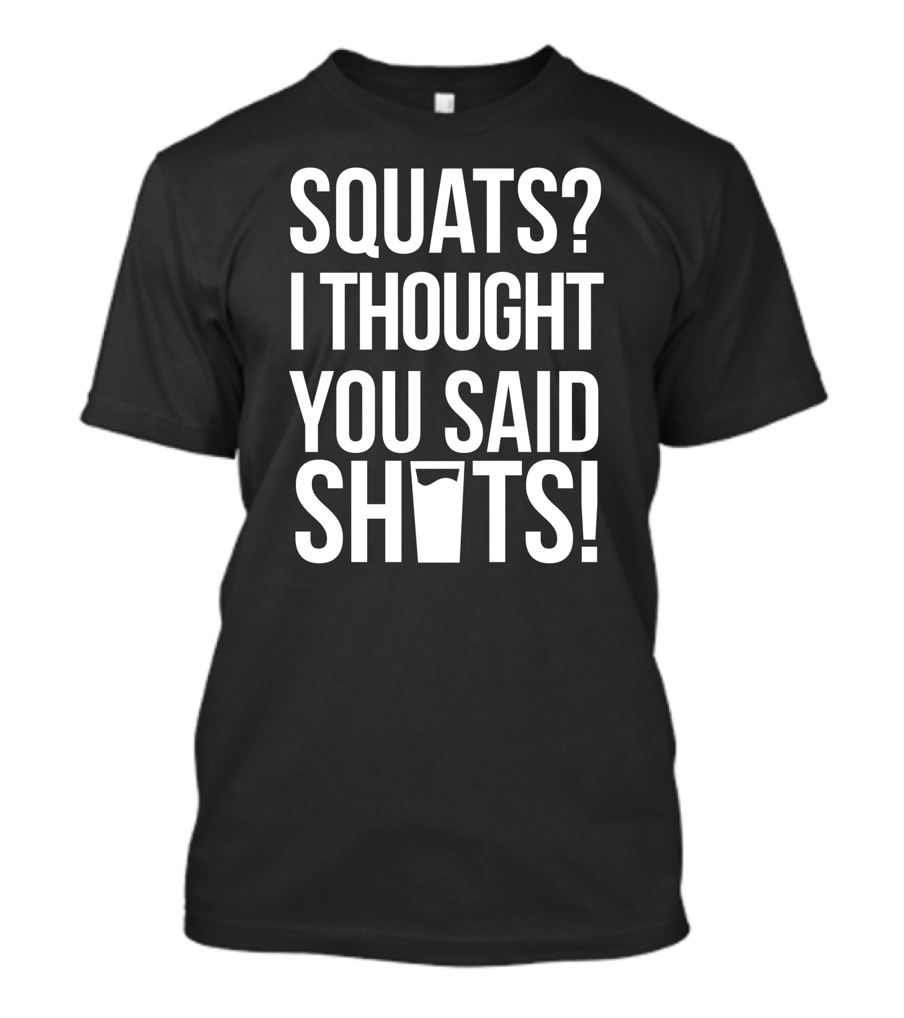 Squats I Thought You Said Shots Ladies Workout Fitness Humor T-Shirt
