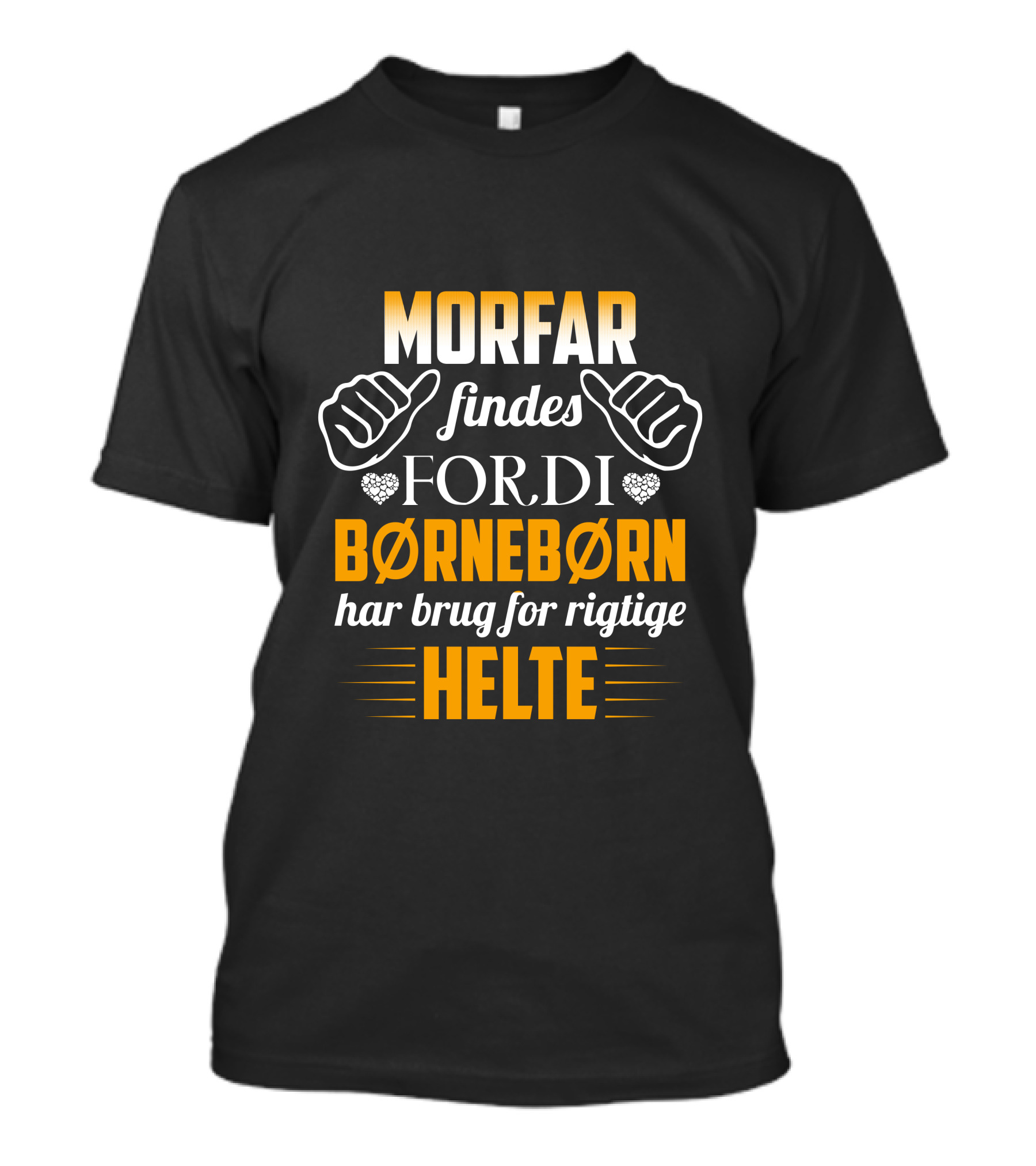 MORFAR Findes Fordi Børnebørn Har Brug For Rigtige Helte T-Shirt