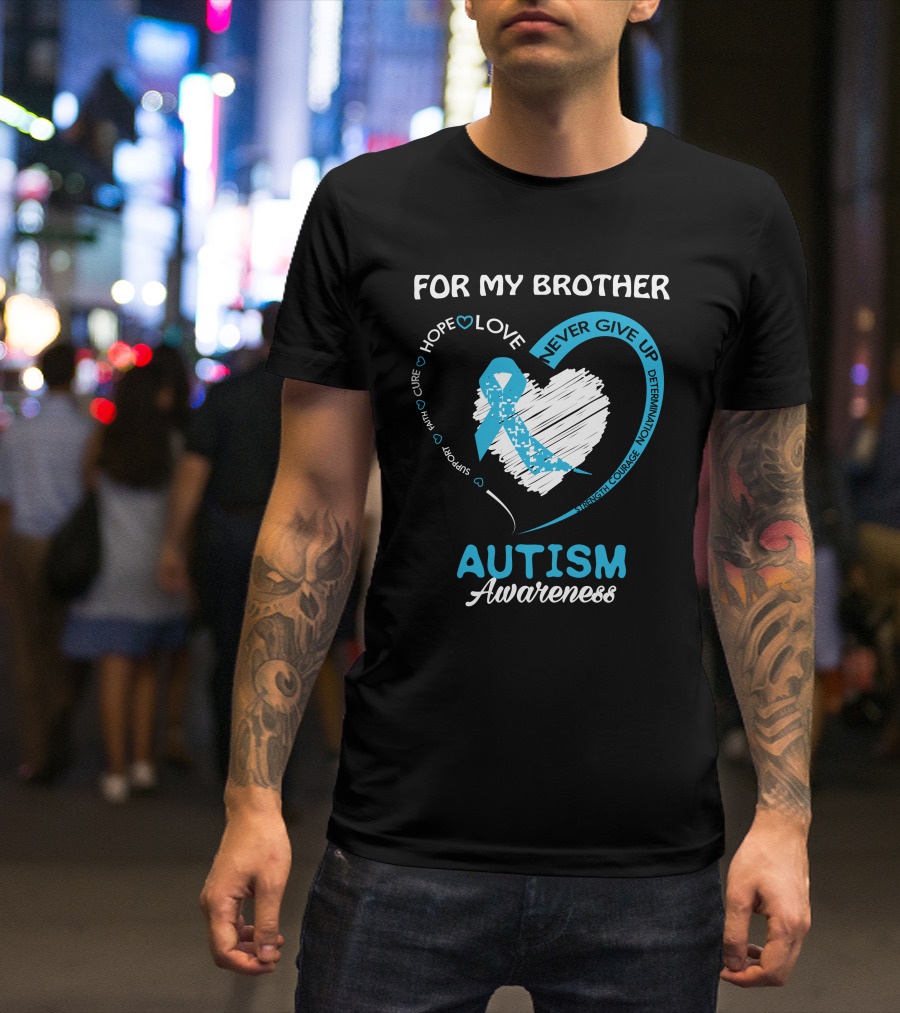 For My Brother Hope Love Never Give Up Autism Awareness T-Shirt