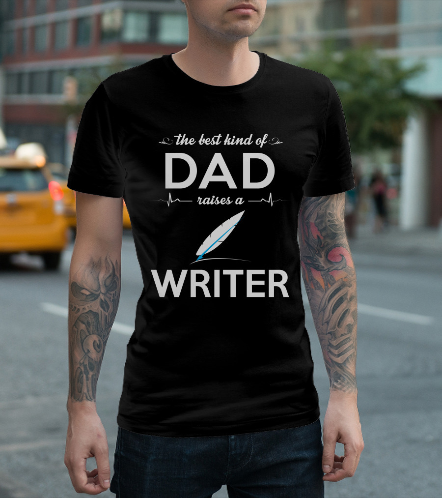 The Best Kind of Dad Raises a Writer Feather Heartbeat T-Shirt