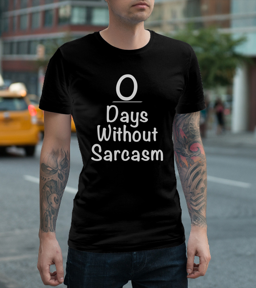 Zero Days Without Sarcasm O Days Without Sarcasm T-Shirt