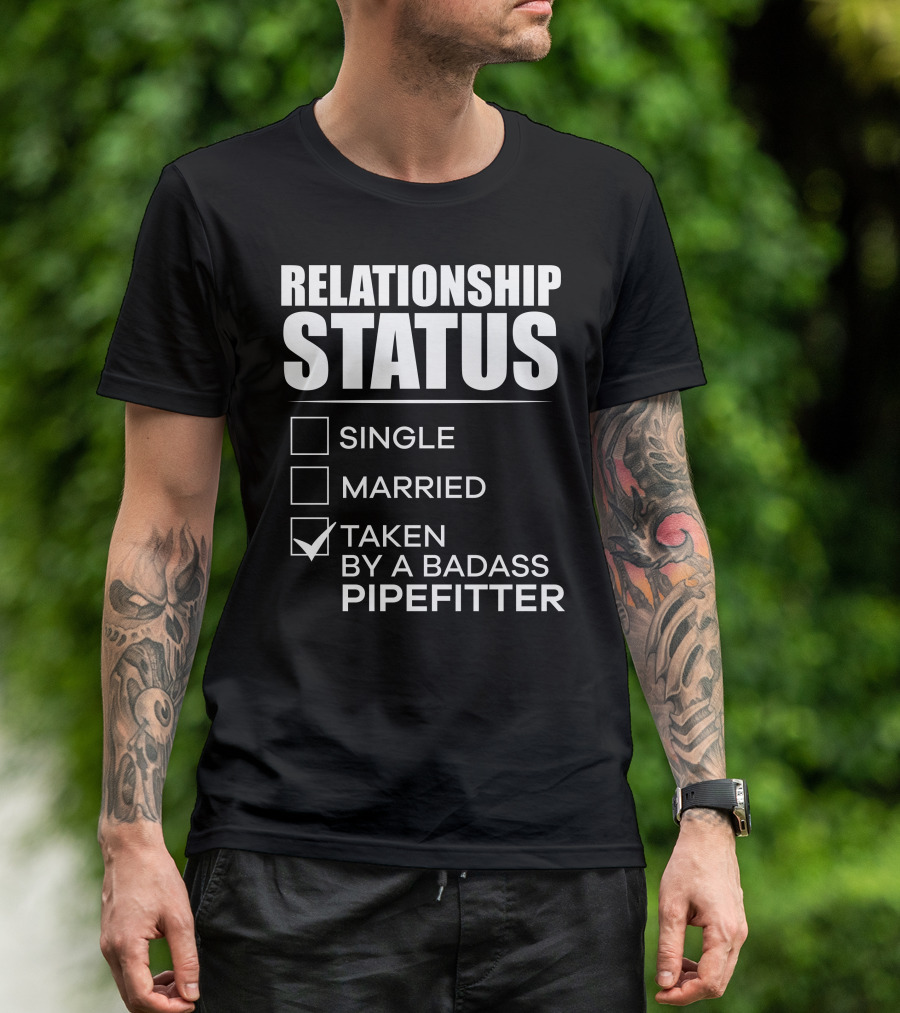 Relationship Status Taken By A Badass Pipefitter Funny Relationship Status T-Shirt
