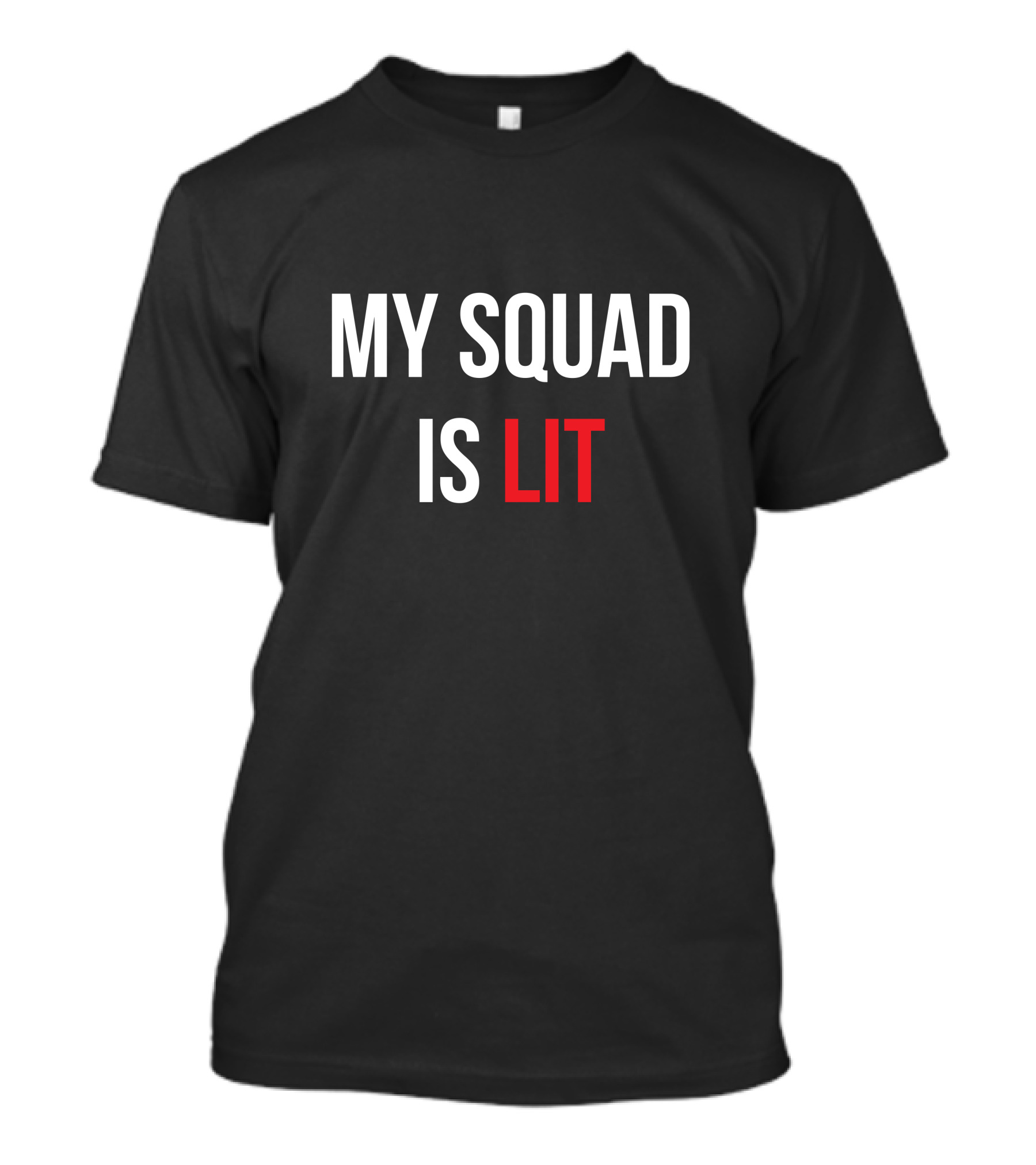 MY SQUAD IS LIT T-Shirt
