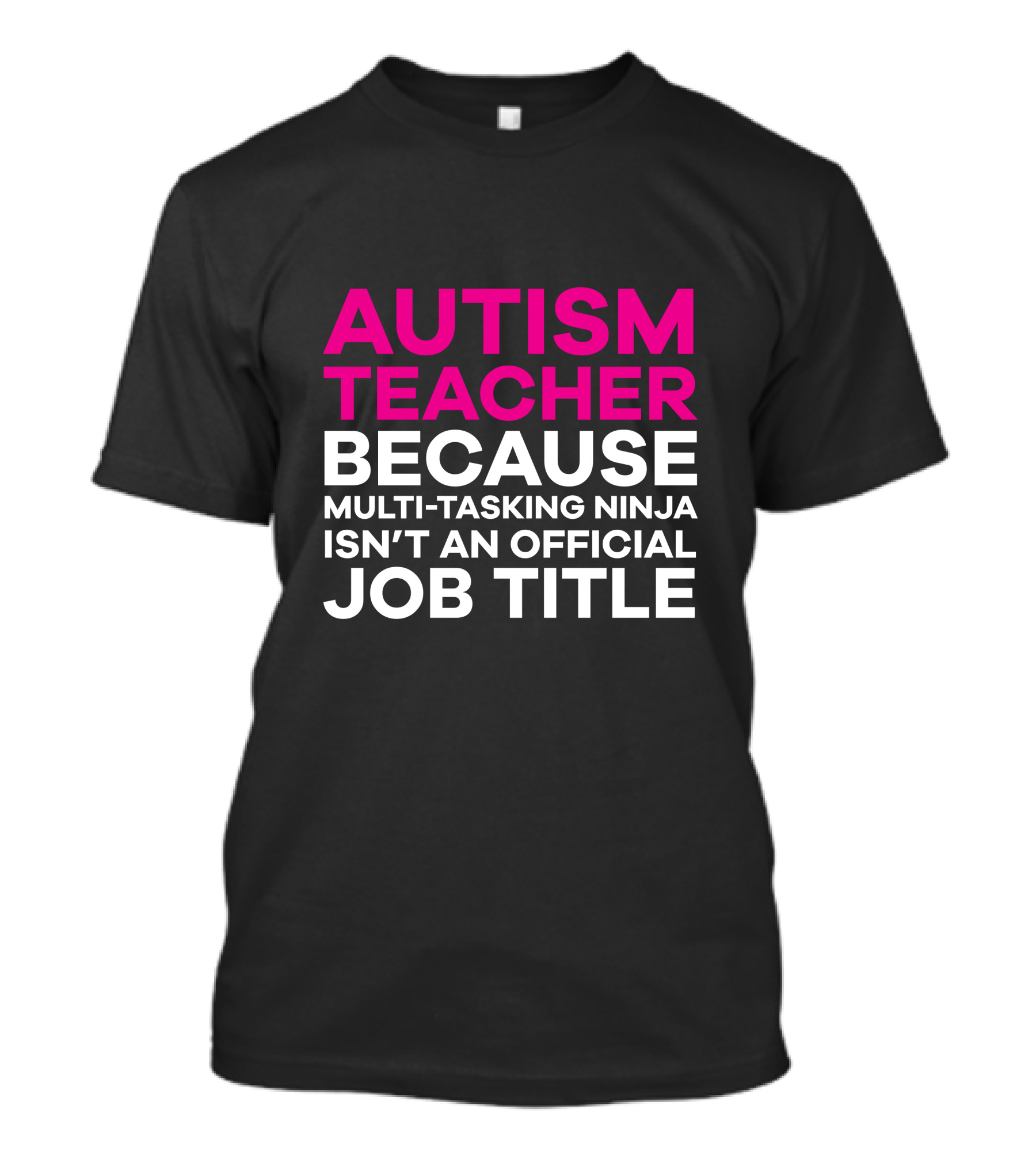 Autism Teacher Multi-Tasking Ninja Isn’t An Official Job Title T-Shirt