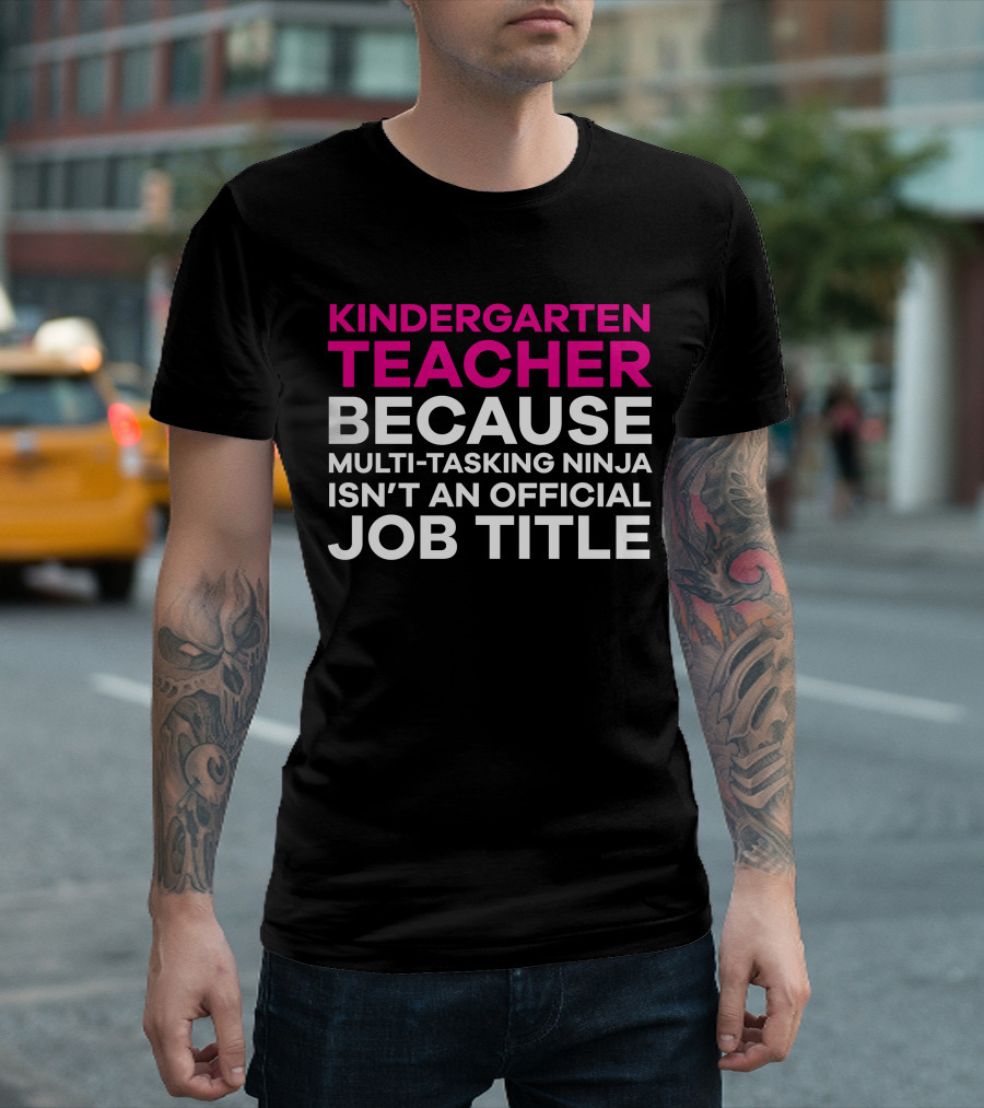 Kindergarten Teacher Because Multi-Tasking Ninja Isn't An Official Job Title T-Shirt