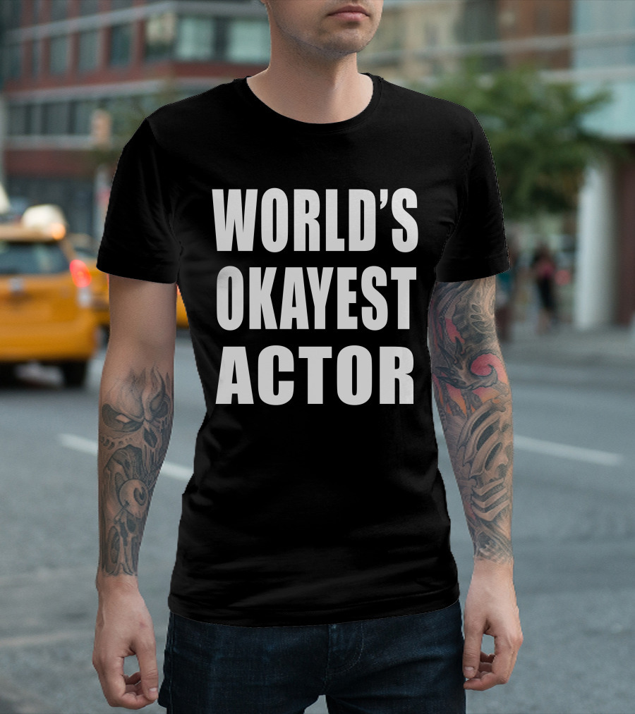 WORLD'S OKAYEST ACTOR T-Shirt