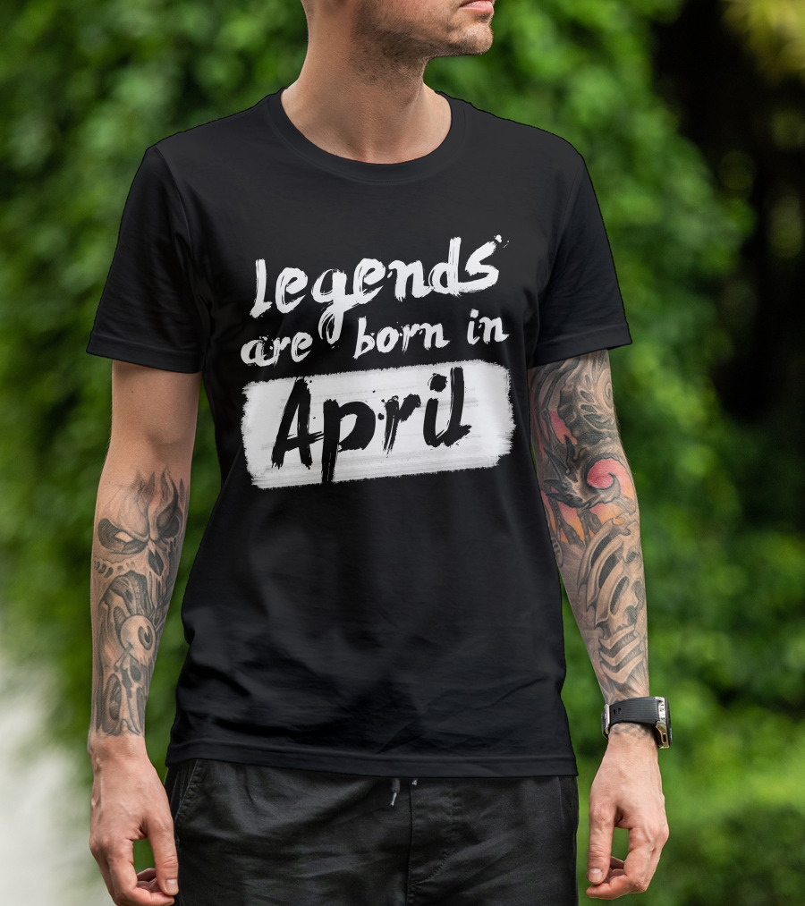 Legends Are Born In April Bold Brush Script T-Shirt