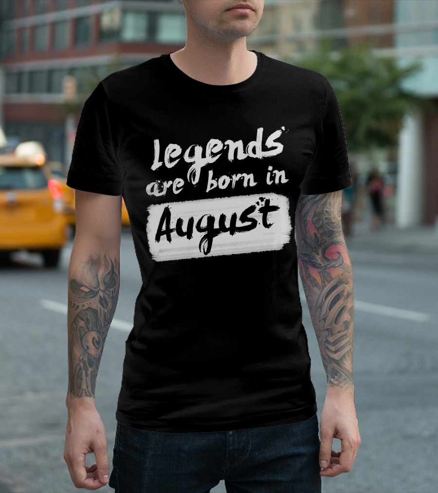 Legends Are Born in August White Brushstroke Text T-Shirt