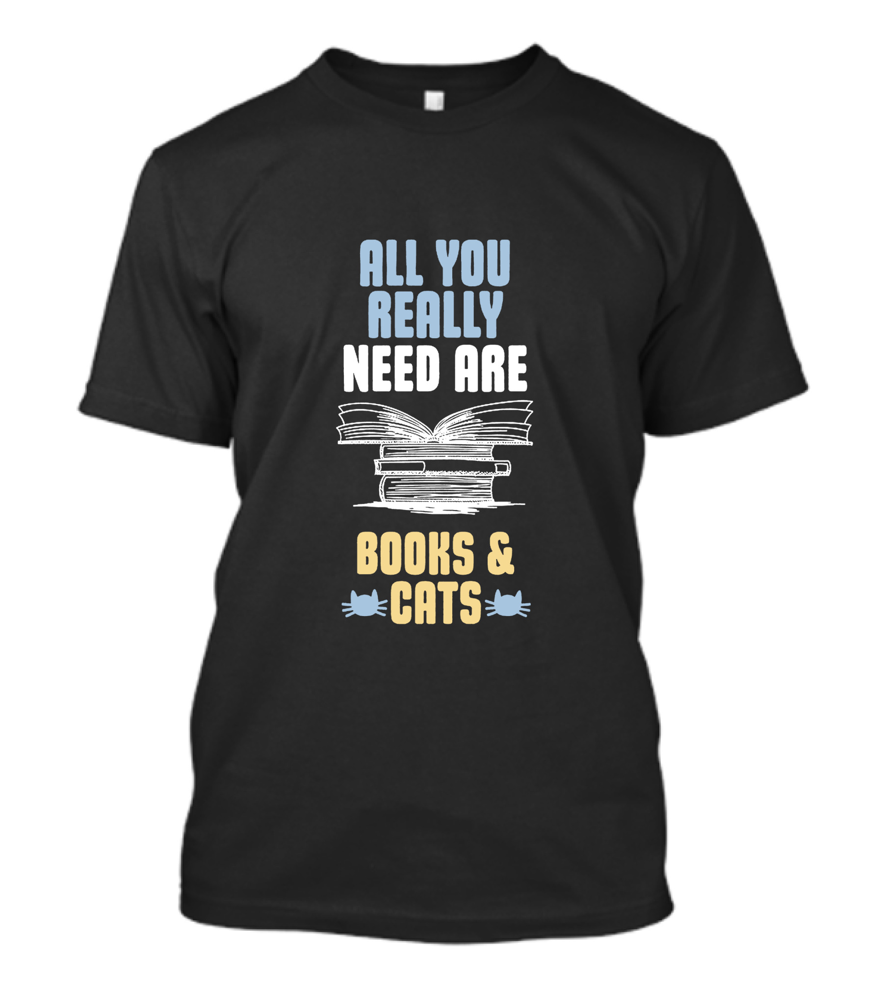All You Really Need Are Books And Cats T-Shirt