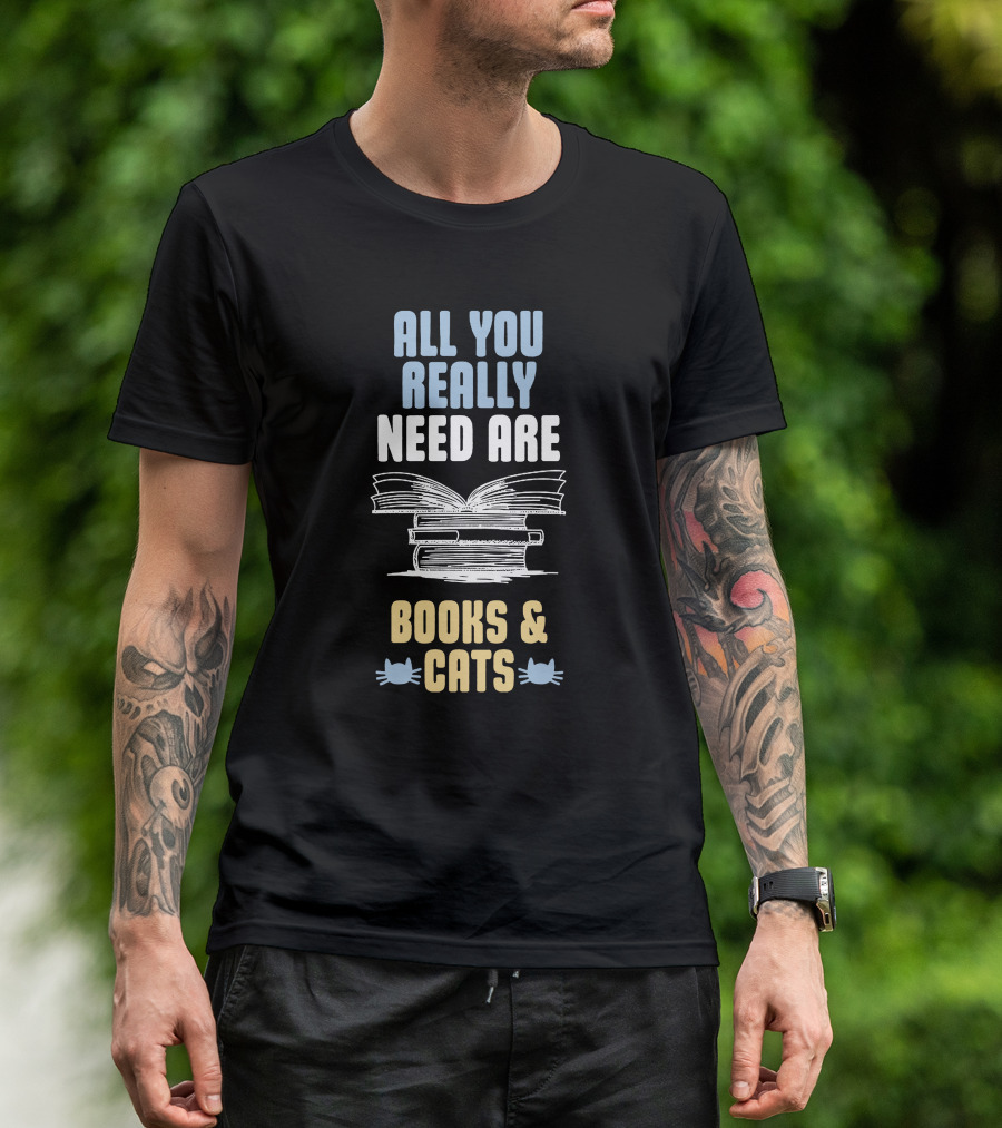 All You Really Need Are Books And Cats T-Shirt